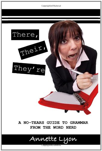 There, Their, They're: A No-Tears Guide to Grammar from the Word Nerd (9781442150522) by Lyon, Annette