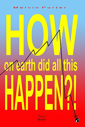 Stock image for How on Earth Did All This Happen?!: A walk through the events that led to the current world economic crisis for sale by THE SAINT BOOKSTORE