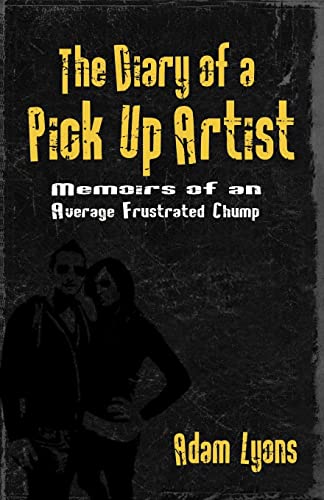 Stock image for The Diary of a Pick Up Artist: Memoirs of an Average Frustrated Chump for sale by Wizard Books