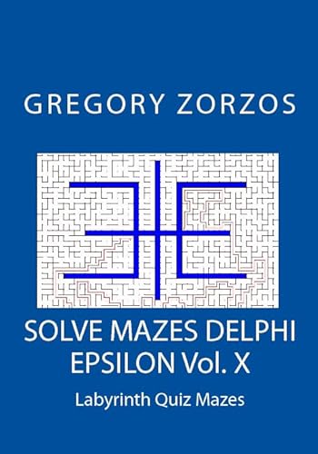 SOLVE MAZES DELPHI EPSILON Vol. X: Labyrinth Quiz Mazes (9781442159730) by Zorzos, Gregory