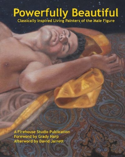 Stock image for Powerfully Beautiful: Classically Inspired Living Painters of the Male Figure for sale by Fahrenheit's Books