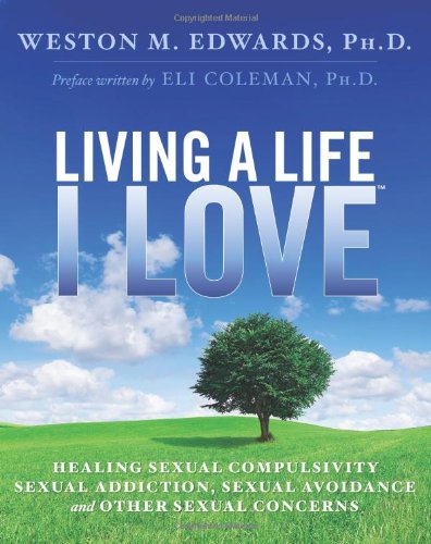 Stock image for Living a Life I Love: Healing Sexual Compulsivity, Sexual Addiction, Sexual Avoidance and Other Sexual Concerns for sale by HPB-Red