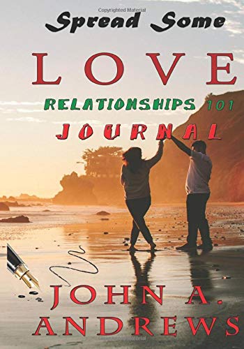 Spread Some Love (Relationships 101) JOURNAL: The 52 Week JOURNAL Plus. (9781442172159) by John A. Andrews