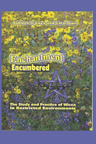 Stock image for Enchantment Encumbered: the Study and Practice of Wicca in Restricted Environments for sale by SecondSale