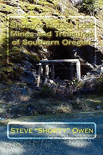 Stock image for Shorty's Not So Lost Mines and Treasures of Southern Oregon: Mines and Treasures for sale by ZBK Books