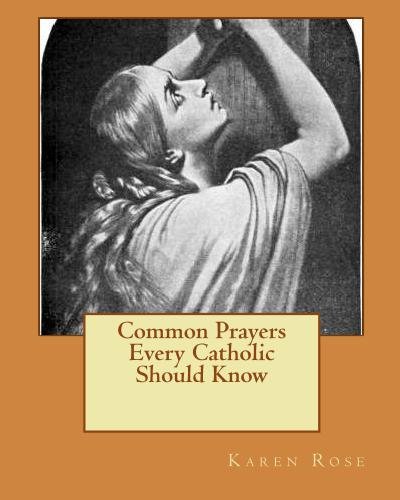 Common Prayers Every Catholic Should Know (9781442178786) by Karen Rose