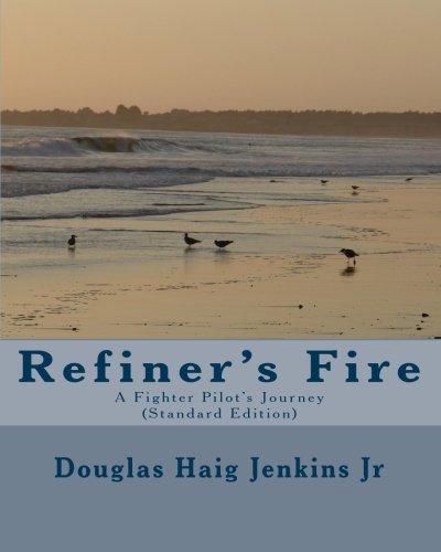 9781442180918: Refiner's Fire: A Fighter Pilot's Journey (Standard Edition): Volume 1