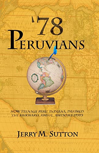 Beispielbild fr 78 Peruvians: How Teenage Peru, Indiana, defined the awkward, awful, awesome 1970's zum Verkauf von Lucky's Textbooks