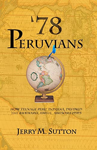 Stock image for 78 Peruvians: How Teenage Peru, Indiana, defined the awkward, awful, awesome 1970's for sale by Lucky's Textbooks