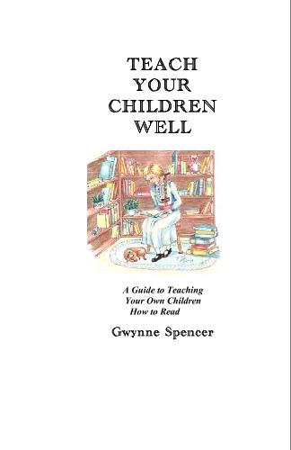Imagen de archivo de Teach Your Children Well: A Guide to Teaching Your Own Children How To Read a la venta por Revaluation Books