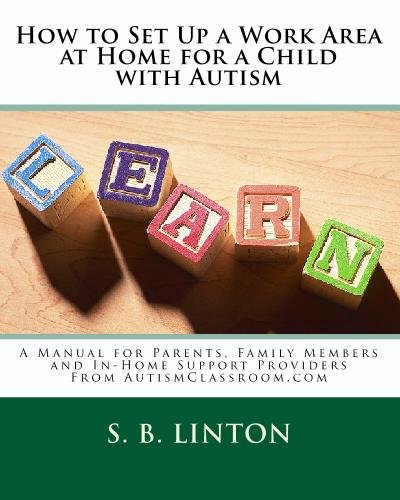 Imagen de archivo de How to Set up a Work Area at Home for a Child with Autism : A Manual for Parents, Family Members and In-Home Support Providers from AutismClassroom. com a la venta por Better World Books