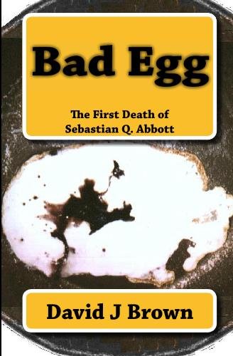 Bad Egg: The First Death of Sebastian Q. Abbott (9781442194106) by Brown, David J