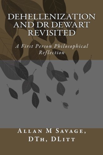 Stock image for Dehellenization and Dr Dewart Revisited: A First Person Philosophical Reflection for sale by Revaluation Books