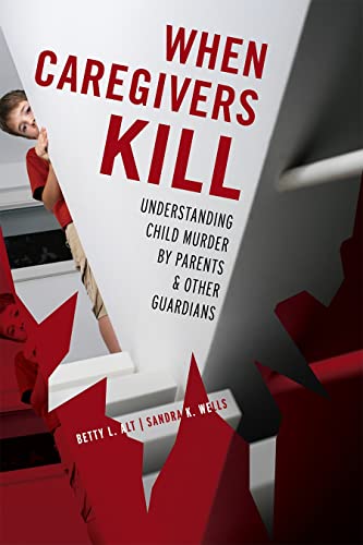 9781442200777: When Caregivers Kill: Understanding Child Murder by Parents and Other Guardians