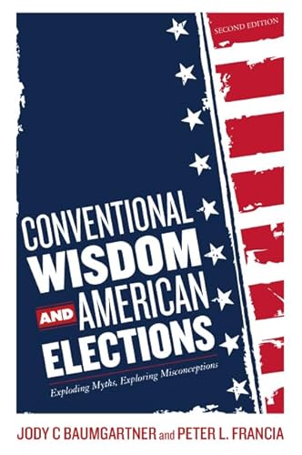 Beispielbild fr Conventional Wisdom and American Elections: Exploding Myths, Exploring Misconceptions zum Verkauf von SecondSale