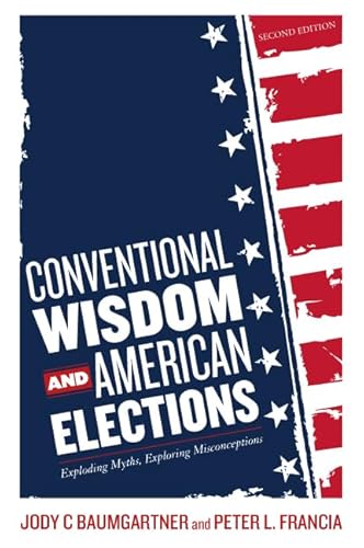 Stock image for Conventional Wisdom and American Elections: Exploding Myths, Exploring Misconceptions for sale by SecondSale