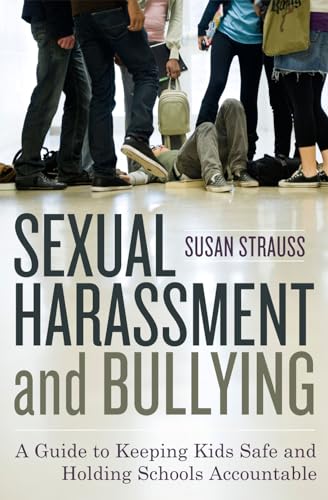 Sexual Harassment and Bullying: A Guide to Keeping Kids Safe and Holding Schools Accountable (9781442201620) by Strauss RN EdD Harassment And Bullying Consultant Author "Sexual Harassment And Bullying: A Guide To..., Susan