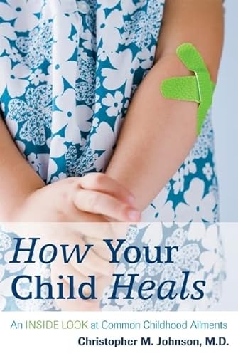 Beispielbild fr How Your Child Heals : An Inside Look at Common Childhood Ailments zum Verkauf von Better World Books