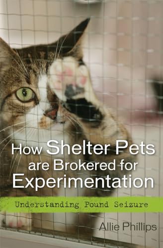 Beispielbild fr How Shelter Pets are Brokered for Experimentation: Understanding Pound Seizure zum Verkauf von AwesomeBooks