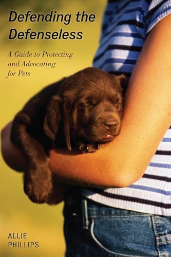 Stock image for Defending the Defenseless: A Guide to Protecting and Advocating for Pets for sale by SecondSale