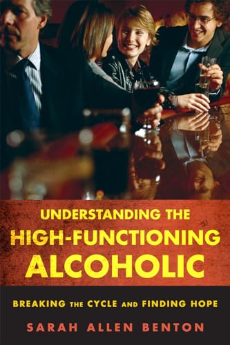 Beispielbild fr Understanding the High-Functioning Alcoholic: Breaking the Cycle and Finding Hope zum Verkauf von Ergodebooks