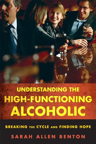 Stock image for Understanding the High-Functioning Alcoholic: Breaking the Cycle and Finding Hope for sale by BooksRun