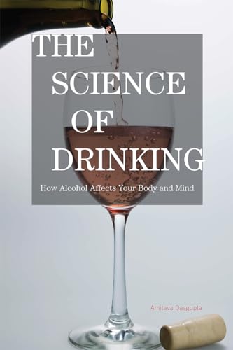 Imagen de archivo de SCIENCE OF DRINKING:HOW ALCOHOL AFFECTS Format: Hardcover a la venta por INDOO