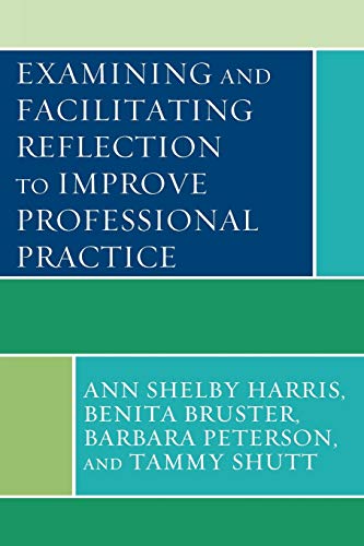 9781442204447: Examining and Facilitating Reflection to Improve Professional Practice