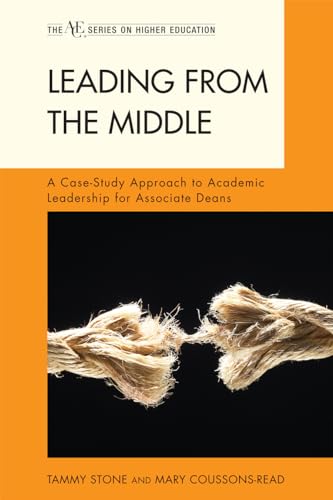 Stock image for Leading from the Middle: A Case-Study Approach to Academic Leadership for Associate and Assistant Deans (The ACE Series on Higher Education) for sale by KuleliBooks