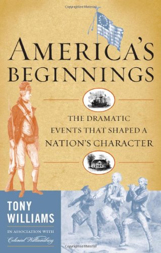 Beispielbild fr America's Beginnings : The Dramatic Events That Shaped a Nation's Character zum Verkauf von Better World Books