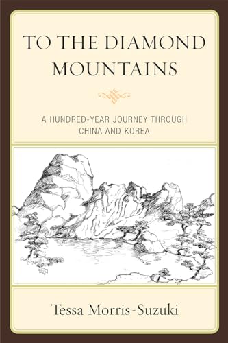 9781442205031: To the Diamond Mountains: A Hundred-Year Journey Through China and Korea