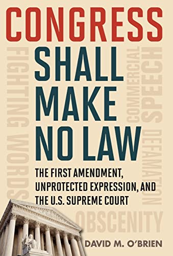 9781442205109: Congress Shall Make No Law: The First Amendment, Unprotected Expression, and the U.S. Supreme Court (Free Expression in America)