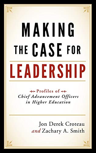 Imagen de archivo de Making the Case for Leadership: Profiles of Chief Advancement Officers in Higher Education a la venta por ThriftBooks-Dallas