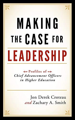 Stock image for Making the Case for Leadership : Profiles of Chief Advancement Officers in Higher Education for sale by Better World Books