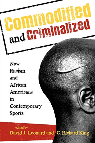 9781442206786: Commodified and Criminalized: New Racism and African Americans in Contemporary Sports (Perspectives on a Multiracial America)