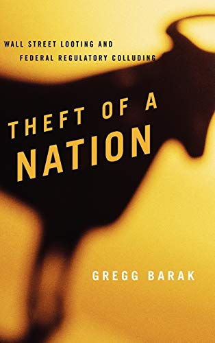 Imagen de archivo de Theft Of A Nation: Wall Street Looting And Federal Regulatory Colluding (Issues In Crime And Justice) a la venta por Basi6 International