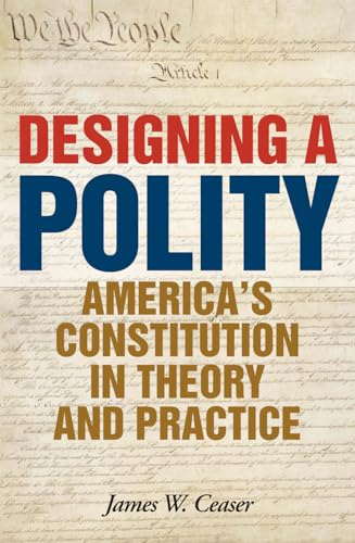 Beispielbild fr Designing a Polity : America's Constitution in Theory and Practice zum Verkauf von Better World Books