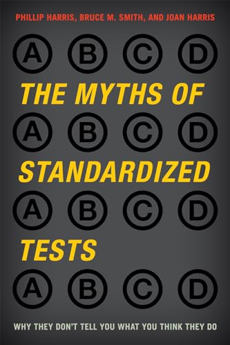 Imagen de archivo de The Myths of Standardized Tests : Why They Don't Tell You What You Think They Do a la venta por Better World Books: West