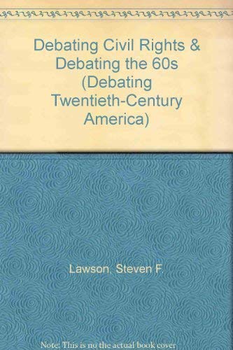 Debating Civil Rights & Debating the 60s (Debating Twentieth-Century America) (9781442208650) by Multiple Authors
