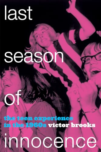 Stock image for Last Season of Innocence: The Teen Experience in the 1960s for sale by BombBooks