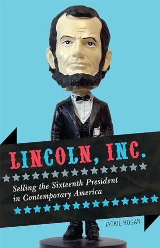 Beispielbild fr Lincoln, Inc : Selling the Sixteenth President in Contemporary America zum Verkauf von Better World Books