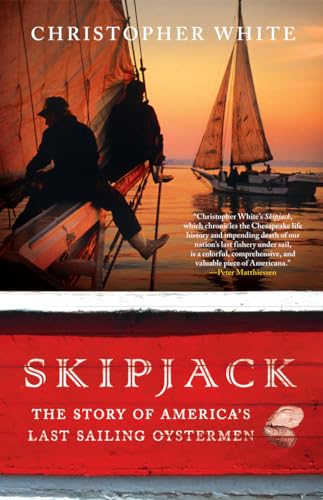 Skipjack: The Story of America's Last Sailing Oystermen (9781442210882) by White, Christopher