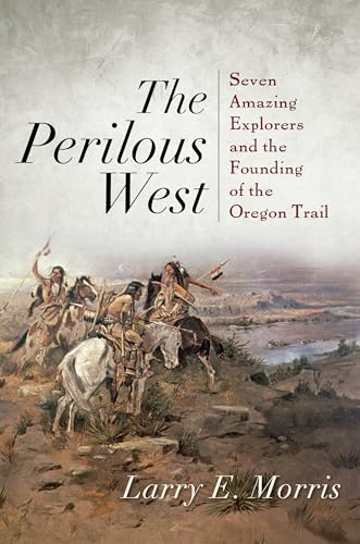 Beispielbild fr The Perilous West : Seven Amazing Explorers and the Founding of the Oregon Trail zum Verkauf von Better World Books