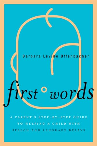 Stock image for First Words: A Parent's Step-by-Step Guide to Helping a Child with Speech and Language Delays for sale by SecondSale