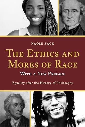 9781442211261: The Ethics and Mores of Race: Equality after the History of Philosophy, with a New Preface