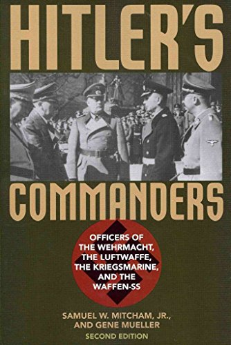 Stock image for Hitler's Commanders: Officers of the Wehrmacht, the Luftwaffe, the Kriegsmarine, and the Waffen-SS for sale by Bookplate