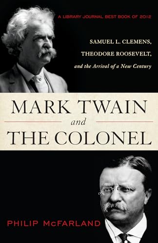 Beispielbild fr Mark Twain and the Colonel: Samuel L. Clemens, Theodore Roosevelt, and the Arrival of a New Century zum Verkauf von Books From California