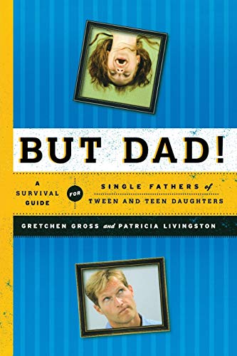 Stock image for But Dad! : A Survival Guide for Single Fathers of Tween and Teen Daughters for sale by Better World Books
