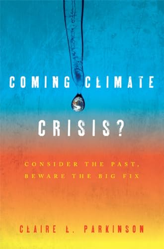 9781442213265: Coming Climate Crisis?: Consider the Past, Beware the Big Fix (Why of Where)