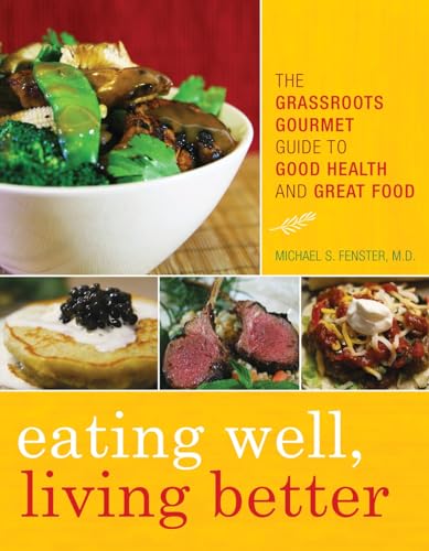 Stock image for Eating Well, Living Better: The Grassroots Gourmet Guide to Good Health and Great Food for sale by SecondSale